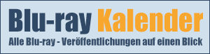 Blu-ray Kalender und Veröffentlichungstermine Blu-ray Kalender und Veröffentlichungstermine